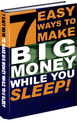 7 Easy Ways To Make Big Money While You Sleep!