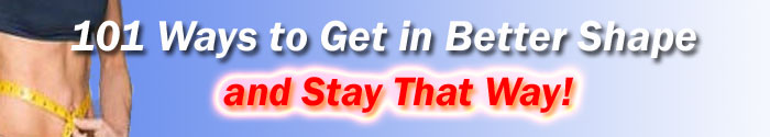 101 Ways to Get in Better Shape and Stay That Way!