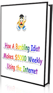How a Bumbling Idiot Makes $5000 Weekly