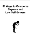51 Ways to Overcome Shyness and Low Self-Esteem